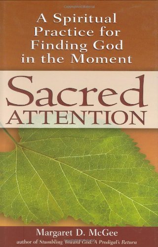 Sacred Attention: A Spiritual Practice for Finding God in the Moment