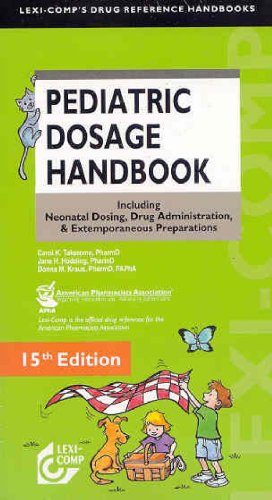 Lexi-Comp s Pediatric Dosage Handbook: Including Neonatal Dosing, Drug Administration, and Extemporaneous Preparations (Pediatric Dosage Handbook)