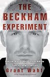 The Beckham Experiment: How the World's Most Famous Athlete Tried to Conquer America