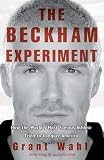 The Beckham Experiment: How the World's Most Famous Athlete Tried to Conquer America