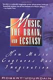 Music, The Brain, And Ecstasy: How Music Captures Our Imagination by 