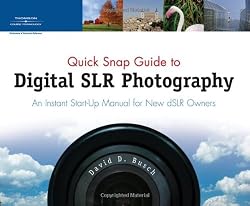 Quick Snap Guide to Digital SLR Photography: An Instant Start-Up Manual for New dSLR Owners