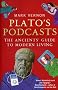 Plato's Podcasts: The Ancients' Guide to Modern Living