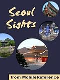 Seoul Sights 2011: a travel guide to the main attractions in Seoul, South Korea (Mobi Sights)