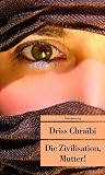 Die Zivilisation, Mutter! - Driss Chraibi