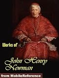 Works of John Henry Newman. Apologia Pro Vita Sua, Loss and Gain, The Idea of a University Defined and Illustrated, Callista (Mobi Collected Works)
