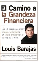El Camino a la Grandeza Financiera: Los 10 Pasos Para Crear Riqueza, Seguridad y un Futuro Prospero Para Usted y su Familia (Spanish Edition)