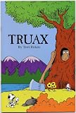 TRUAX by Terri Birkett (1994 Softcover 20 page booklet. Written in the same style as Dr. Seuss' LORAX, TRUAX is published as a defense of logging trees.)
