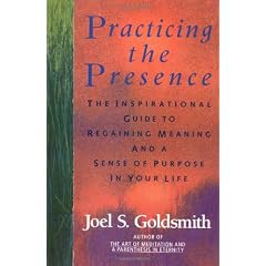 Practicing the Presence: The Inspirational Guide to Regaining Meaning and a Sense of Purpose in Your Life