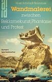 Wandmalerei - Zwischen Reklamekunst, Phantasie und Protest. - Horst Schmidt-Br&uuml;mmer