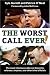 The Worst Call Ever!: The Most Infamous Calls Ever Blown by Referees, Umpires, and Other Blind Officials