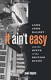 It Aint Easy: Long John Baldry and the Birth of the British Blues