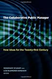 The Collaborative Public Manager: New Ideas for the Twenty-first Century (Public Management and Change series)