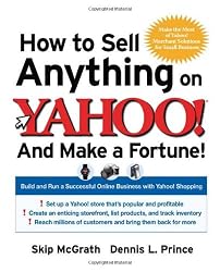How to Sell Anything on Yahoo!...And Make a Fortune!: Build and Run a Successful Online Business with Yahoo!&reg; Shopping