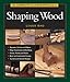 The Complete Illustrated Guide To Shaping Wood