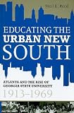 Educating the Urban New South: Atlanta and the Rise of Georgia State University, 1913-1969