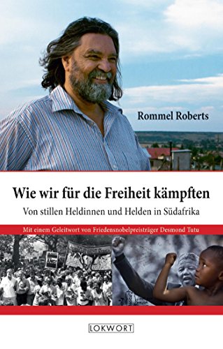 Wie wir für die Freiheit kämpften: Von stillen Heldinnen und Helden in Südafrika (German Edition)