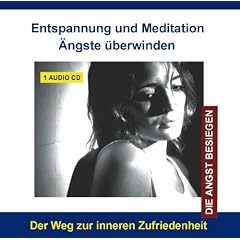 Audio-CD - Entspannung und Meditation �ngste �berwinden - �ngste verstehen, bew�ltigen und �berwinden - Angst und Panik besiegen