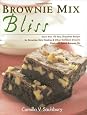 Brownie Mix Bliss: More Than 175 Very Chocolate Recipes for Brownies, Bars, Cookies and Other Decadent Desserts Made with Boxed Brownie Mix