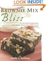 Brownie Mix Bliss: More Than 175 Very Chocolate Recipes for Brownies, Bars, Cookies and Other Decadent Desserts Made with Boxed Brownie Mix