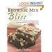 Brownie Mix Bliss: More Than 175 Very Chocolate Recipes for Brownies, Bars, Cookies and Other Decadent Desserts Made with Boxed Brownie Mix