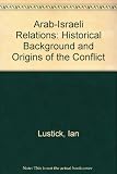 Arab _ Israeli relations : historical background and origins of the conflict