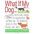 What If My Dog...? (Pulls...Won't Eat...Barks...Is Aggressive...Jumps up...is Shaking...Soils the Rugs...Etc...Etc? Expert Answers to All Those Doggy Problems) (Paperback)