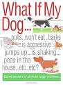 What If My Dog...? (Pulls...Won't Eat...Barks...Is Aggressive...Jumps up...is Shaking...Soils the Rugs...Etc...Etc? Expert Answers to All Those Doggy Problems) (Paperback)