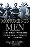 The Monuments Men: Allied Heroes, Nazi Thieves and the Greatest Treasure Hunt in History