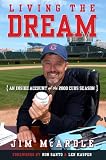 Living the Dream: An Inside Account of the 2008 Cubs Season