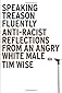 Speaking Treason Fluently: Anti-Racist Reflections From an Angry White Male