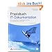 Praxisbuch IT-Dokumentation: Betriebshandbuch, Projektdokumentation und Notfallhandbuch im Griff