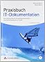 Praxisbuch IT-Dokumentation: Betriebshandbuch, Projektdokumentation und Notfallhandbuch im Griff