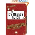 The DV Rebel's Guide: An All-Digital Approach to Making Killer Action Movies on the Cheap by Stu Maschwitz