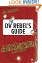The DV Rebel's Guide