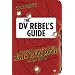 The DV Rebel's Guide: An All-Digital Approach to Making Killer Action Movies on the Cheap (Peachpit)