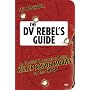 The DV Rebel's Guide: An All-Digital Approach to Making Killer Action Movies on the Cheap (Peachpit)