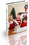 Xmas Crafts For Kids - Homemade Christmas Gifts And Other Fun Projects (Crafts For Kids And Other Fun Projects)