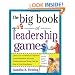 The Big Book of Leadership Games: Quick, Fun Activities to Improve Communication, Increase Productivity, and Bring Out the Best in Employees