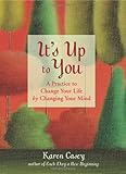 It's Up to You: A Practice to Change Your Life by Changing Your Mind