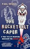 The rocketbelt caper : a true tale of invention, obsession and murder