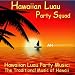 Hawaiian Luau Party Music: Traditional Music of Hawaii