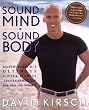 Sound Mind, Sound Body: David Kirsch's Ultimate 6 Week Fitness Transformation for Men and Women