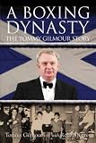 A boxing dynasty : the Tommy Gilmour story