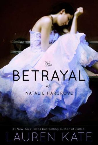 The Betrayal of Natalie Hargrove by Lauren Kate (July 2 2011)