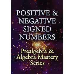Positive & Negative Signed Numbers: Prealgebra & Algebra Mastery Series