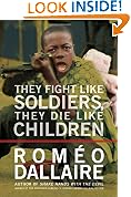 They Fight Like Soldiers, They Die Like Children: The Global Quest to Eradicate the Use of Child Soldiers