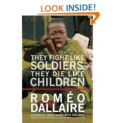 They Fight Like Soldiers, They Die Like Children: The Global Quest to Eradicate the Use of Child Soldiers