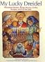 My Lucky Dreidel: Hanukkah Stories, Songs, Poems, Crafts, Recipes, and Fun for Kids