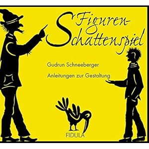 Figurenschattenspiel: Anleitungen zur Gestaltung, dazu fünf Theaterstücke für Kinder ab 5 Jahren